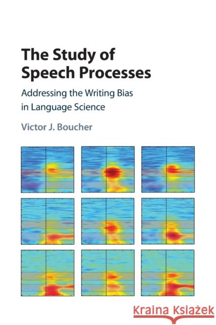 The Study of Speech Processes Victor J. (Universite de Montreal) Boucher 9781316636343 Cambridge University Press