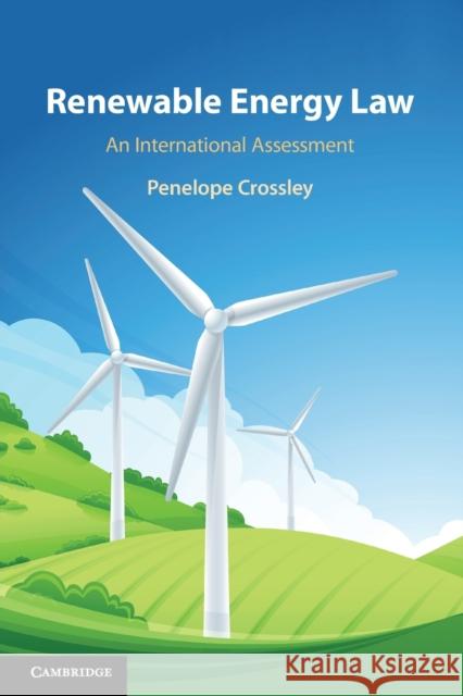 Renewable Energy Law: An International Assessment Crossley, Penelope 9781316636800
