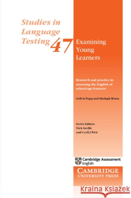 Examining Young Learners: Research and Practice in Assessing the English of School-Age Learners Szilvia Papp Shelagh Rixon Nick Saville 9781316638200 Cambridge University Press