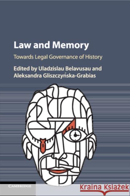 Law and Memory: Towards Legal Governance of History Uladzislau Belavusau Aleksandra Gliszczyńska-Grabias 9781316638590 Cambridge University Press