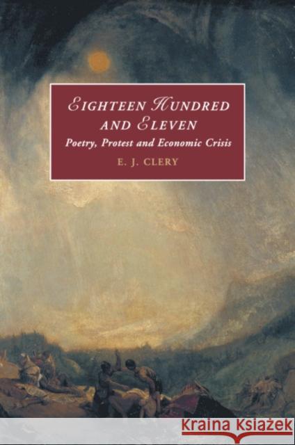 Eighteen Hundred and Eleven: Poetry, Protest and Economic Crisis E. J. Clery 9781316638859 Cambridge University Press