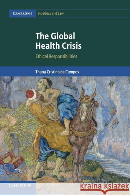 The Global Health Crisis: Ethical Responsibilities de Campos, Thana Cristina 9781316640579 Cambridge University Press