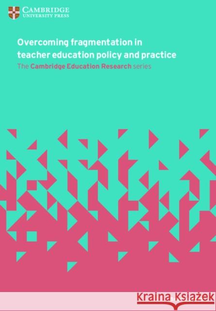 Overcoming Fragmentation in Teacher Education Policy and Practice Brian Hudson 9781316640791 Cambridge University Press