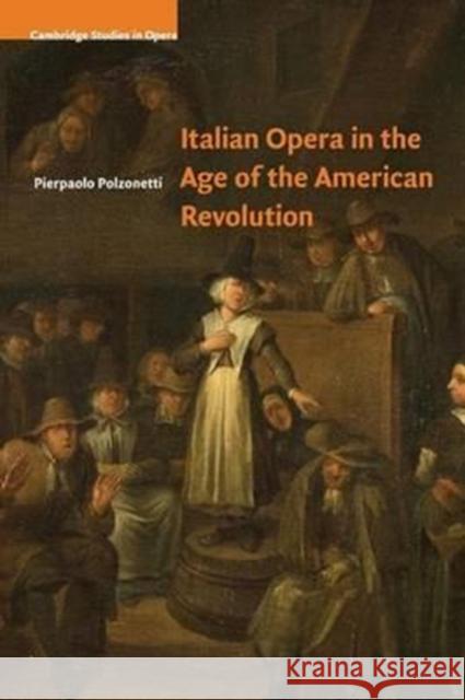 Italian Opera in the Age of the American Revolution Pierpaolo Polzonetti 9781316641187 Cambridge University Press