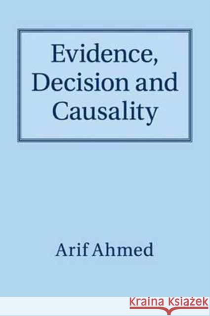 Evidence, Decision and Causality Arif Ahmed 9781316641545 Cambridge University Press