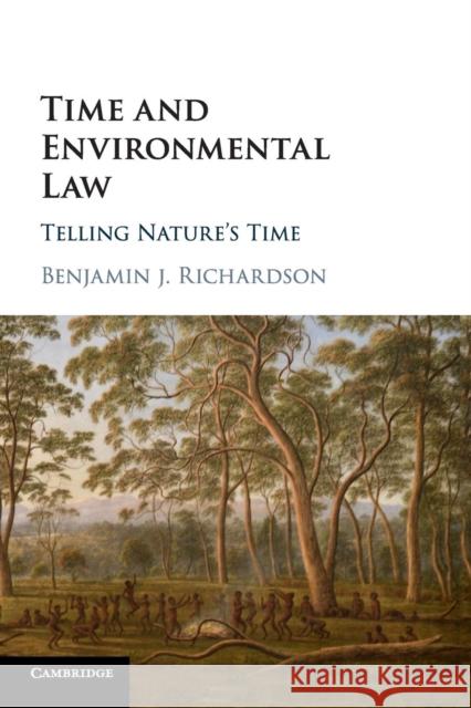Time and Environmental Law: Telling Nature's Time Benjamin J. Richardson 9781316641736