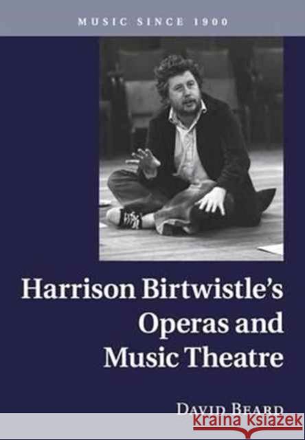 Harrison Birtwistle's Operas and Music Theatre David Beard 9781316641989
