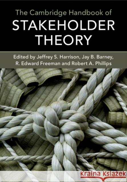 The Cambridge Handbook of Stakeholder Theory Jeffrey S. Harrison Jay B. Barney R. Edward Freeman 9781316642047 Cambridge University Press