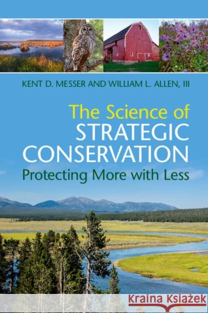 The Science of Strategic Conservation: Protecting More with Less Kent D. Messer William L. Alle 9781316642184