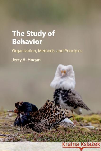 The Study of Behavior: Organization, Methods, and Principles Hogan, Jerry A. 9781316642191