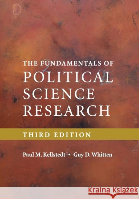 The Fundamentals of Political Science Research Paul M. Kellstedt Guy D. Whitten 9781316642672 Cambridge University Press