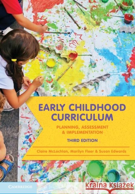 Early Childhood Curriculum: Planning, Assessment and Implementation Claire McLachlan Marilyn Fleer Susan Edwards 9781316642849