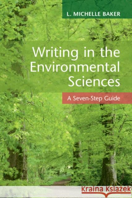 Writing in the Environmental Sciences: A Seven-Step Guide L. Michelle Baker 9781316643563 Cambridge University Press