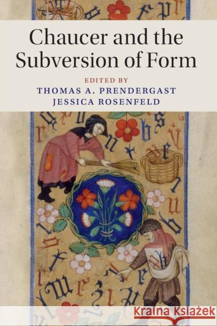 Chaucer and the Subversion of Form Thomas A. Prendergast Jessica Rosenfeld 9781316644126