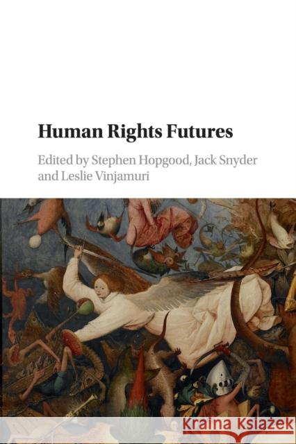 Human Rights Futures Stephen Hopgood Jack Snyder Leslie Vinjamuri 9781316644164 Cambridge University Press