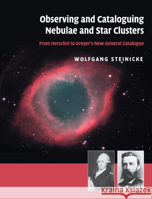 Observing and Cataloguing Nebulae and Star Clusters: From Herschel to Dreyer's New General Catalogue Steinicke, Wolfgang 9781316644188