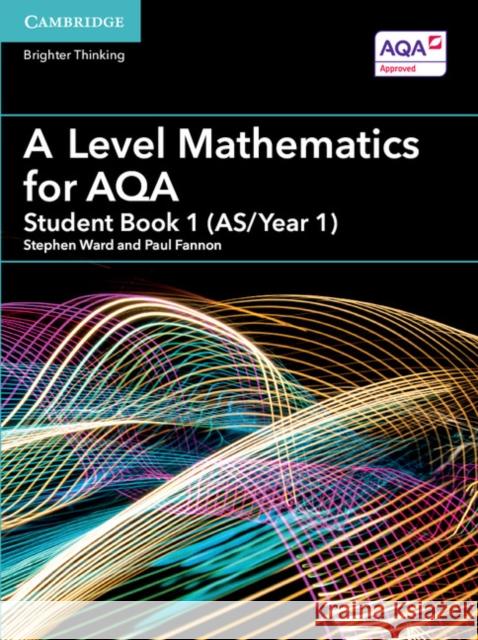 A Level Mathematics for AQA Student Book 1 (AS/Year 1) Paul Fannon, Stephen Ward 9781316644225