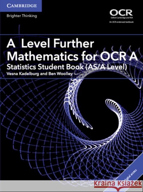 A Level Further Mathematics for OCR A Statistics Student Book (AS/A Level) with Digital Access (2 Years) Ben Woolley 9781316644263