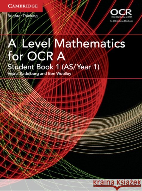 A Level Mathematics for OCR Student Book 1 (AS/Year 1) Ben Woolley 9781316644287
