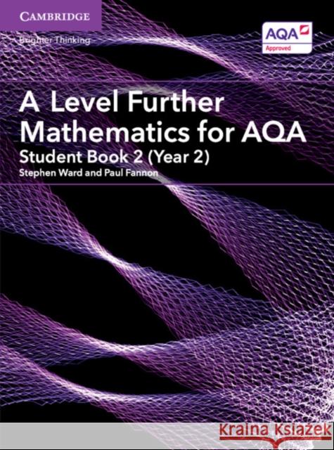 A Level Further Mathematics for Aqa Student Book 2 (Year 2) Stephen Ward Paul Fannon 9781316644478