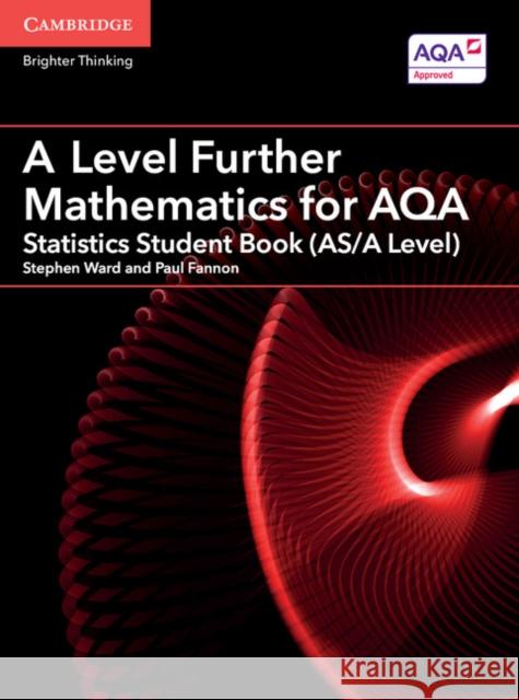 A Level Further Mathematics for AQA Statistics Student Book (AS/A Level) Stephen Ward, Paul Fannon 9781316644508