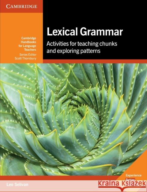 Lexical Grammar: Activities for Teaching Chunks and Exploring Patterns Selivan, Leo 9781316644751 Cambridge University Press