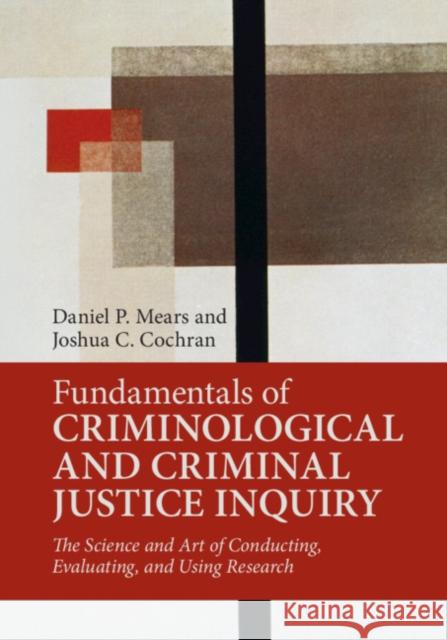 Fundamentals of Criminological and Criminal Justice Inquiry Mears, Daniel P. 9781316645130