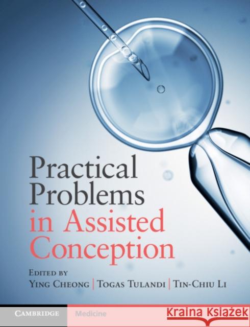 Practical Problems in Assisted Conception Ying Cheong Togas Tulandi Tin-Chiu Li 9781316645185 Cambridge University Press