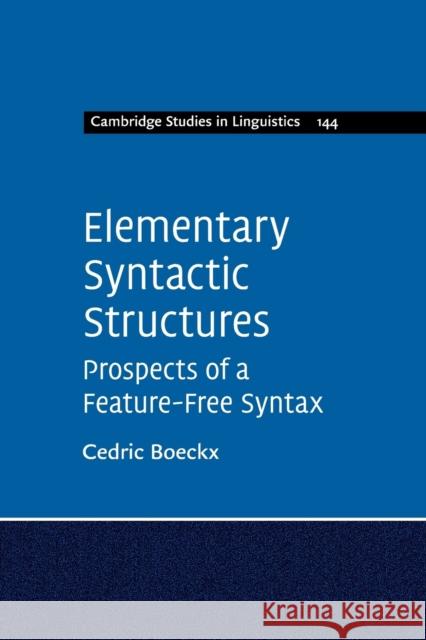 Elementary Syntactic Structures: Prospects of a Feature-Free Syntax Cedric Boeckx 9781316645376