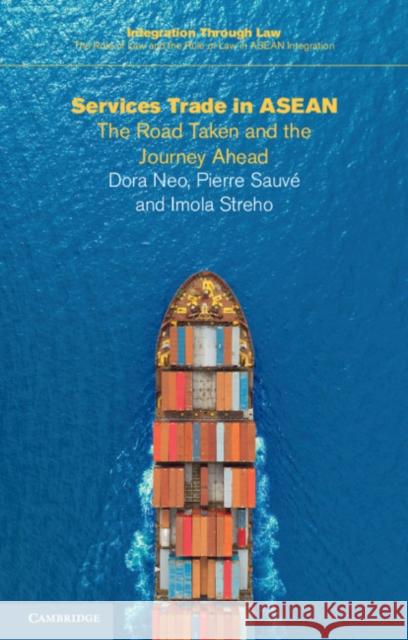 Services Trade in ASEAN: The Road Taken and the Journey Ahead Dora Neo (National University of Singapore), Pierre Sauvé, Imola Streho 9781316645413 Cambridge University Press