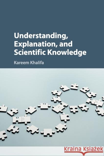 Understanding, Explanation, and Scientific Knowledge Kareem Khalifa 9781316646915