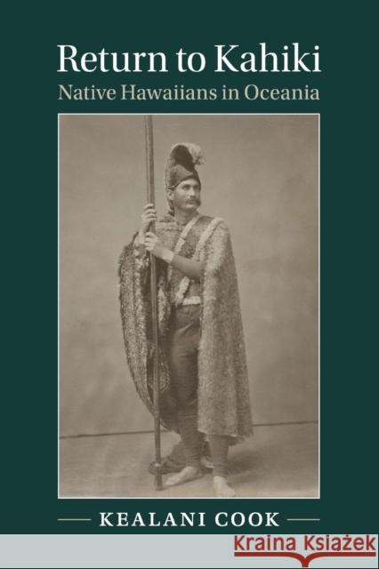 Return to Kahiki: Native Hawaiians in Oceania Cook, Kealani 9781316646991 Cambridge University Press
