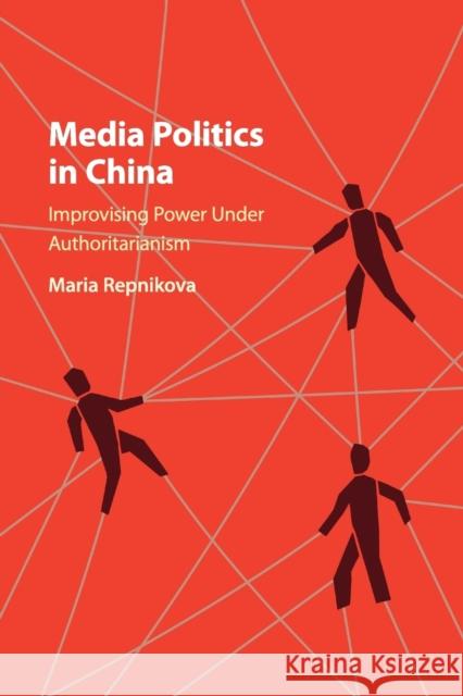 Media Politics in China: Improvising Power Under Authoritarianism Repnikova, Maria 9781316647158 Cambridge University Press (ML)