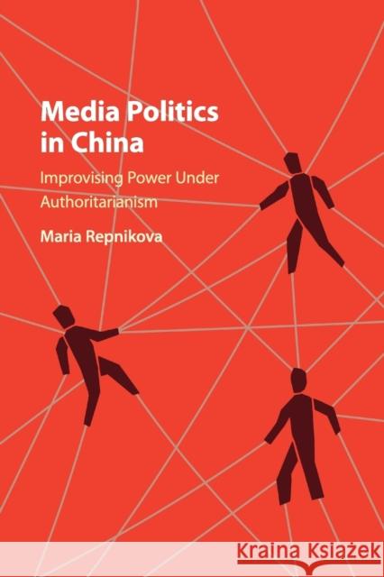 Media Politics in China: Improvising Power Under Authoritarianism Repnikova, Maria 9781316647158 Cambridge University Press (ML)