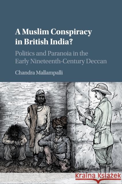 A Muslim Conspiracy in British India?: Politics and Paranoia in the Early Nineteenth-Century Deccan Mallampalli, Chandra 9781316647233 Cambridge University Press