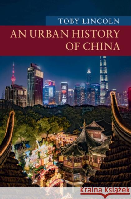 An Urban History of China Toby Lincoln 9781316647288 Cambridge University Press