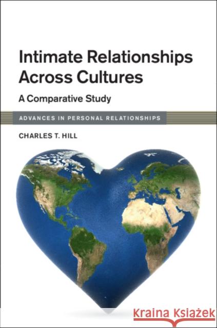 Intimate Relationships across Cultures: A Comparative Study Charles T. Hill (Whittier College, California) 9781316647400 Cambridge University Press