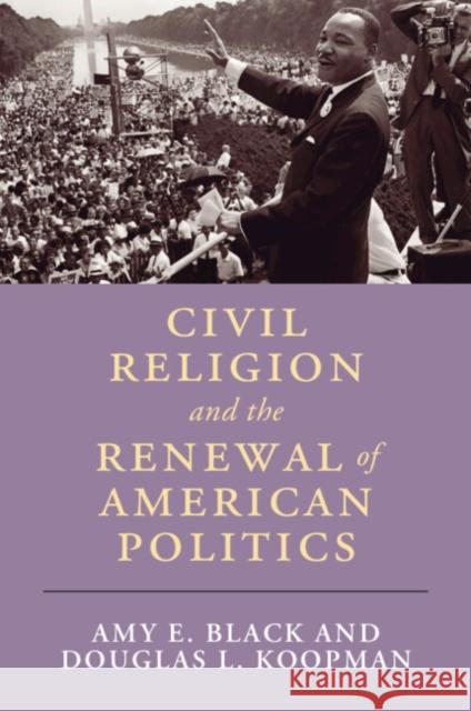 Civil Religion and the Renewal of American Politics Douglas L. (Calvin University) Koopman 9781316647783