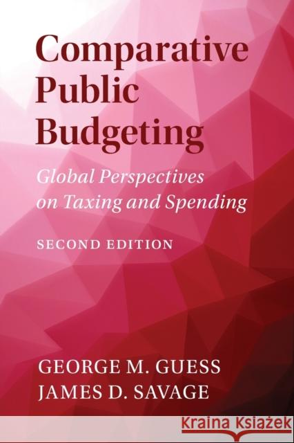 Comparative Public Budgeting: Global Perspectives on Taxing and Spending George M. Guess (George Mason University, Virginia), James D. Savage (University of Virginia) 9781316648100 Cambridge University Press