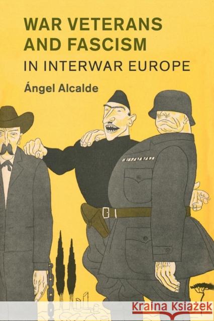 War Veterans and Fascism in Interwar Europe Angel Alcalde 9781316648186 Cambridge University Press