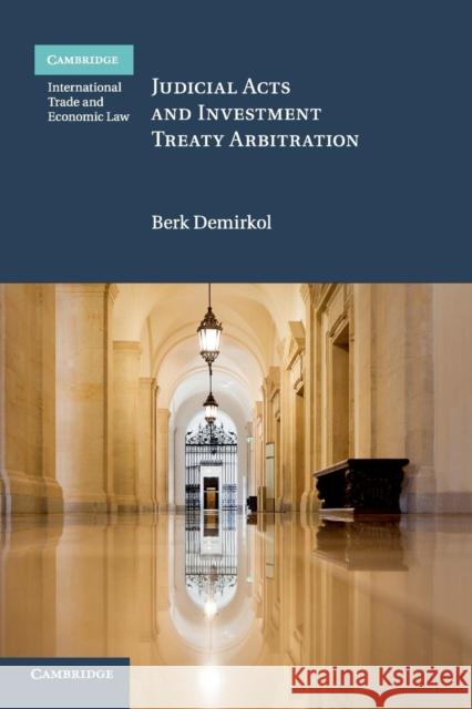 Judicial Acts and Investment Treaty Arbitration Berk Demirkol 9781316648209 Cambridge University Press