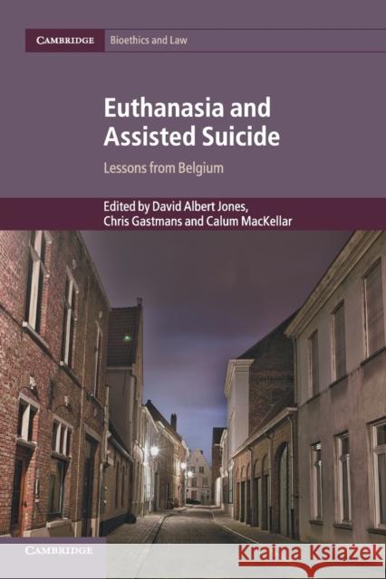 Euthanasia and Assisted Suicide: Lessons from Belgium David Albert Jones Chris Gastmans Calum Mackellar 9781316648353 Cambridge University Press