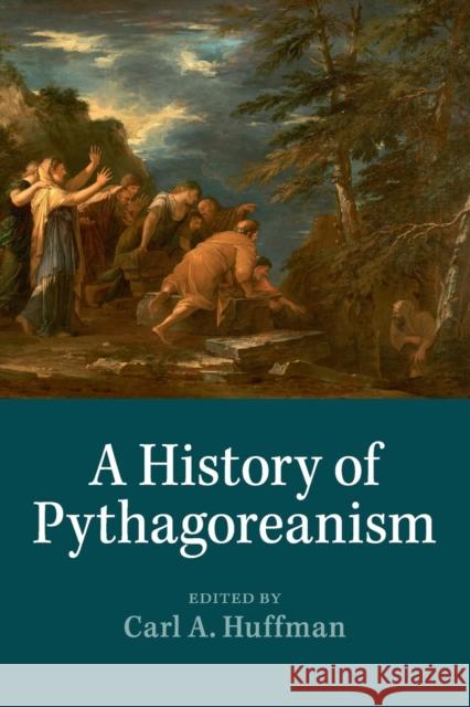 A History of Pythagoreanism Carl A. Huffman 9781316648476