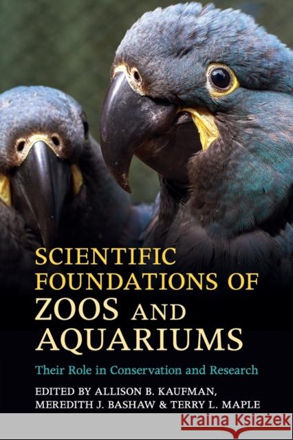 Scientific Foundations of Zoos and Aquariums: Their Role in Conservation and Research Kaufman, Allison B. 9781316648650