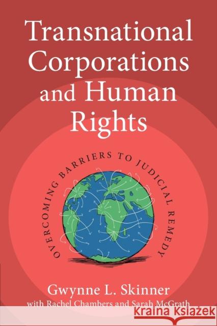 Transnational Corporations and Human Rights: Overcoming Barriers to Judicial Remedy Gwynne L. Skinner Rachel Chambers Sarah McGrath 9781316648803