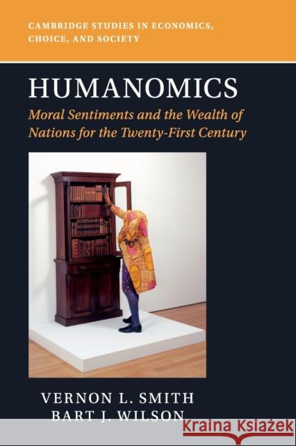 Humanomics: Moral Sentiments and the Wealth of Nations for the Twenty-First Century Vernon L. Smith Bart J. Wilson 9781316648810 Cambridge University Press