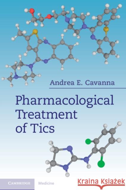 Pharmacological Treatment of Tics Andrea E. Cavanna (University of Birmingham) 9781316649398