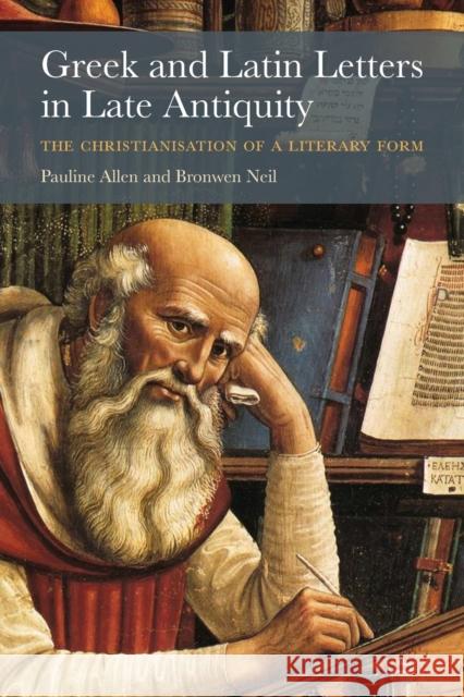 Greek and Latin Letters in Late Antiquity: The Christianisation of a Literary Form Allen, Pauline 9781316649503 Cambridge University Press