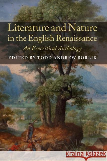 Literature and Nature in the English Renaissance: An Ecocritical Anthology Todd Andrew Borlik (University of Huddersfield) 9781316649534