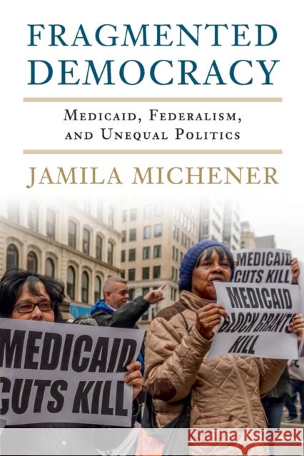 Fragmented Democracy: Medicaid, Federalism, and Unequal Politics Jamila Michener 9781316649589 Cambridge University Press